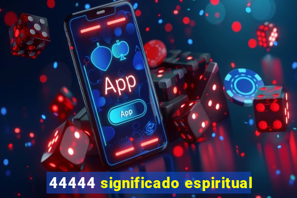 44444 significado espiritual